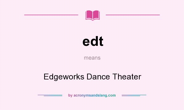 What does edt mean? It stands for Edgeworks Dance Theater