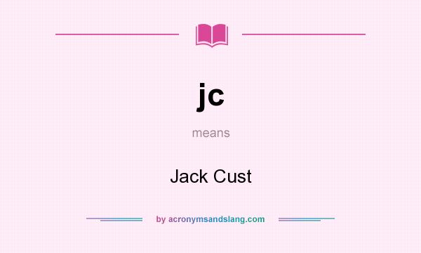 What does jc mean? It stands for Jack Cust