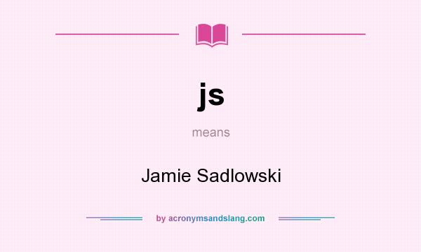 What does js mean? It stands for Jamie Sadlowski