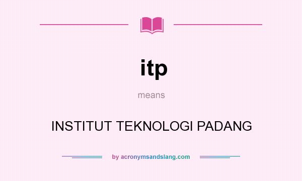 What does itp mean? It stands for INSTITUT TEKNOLOGI PADANG