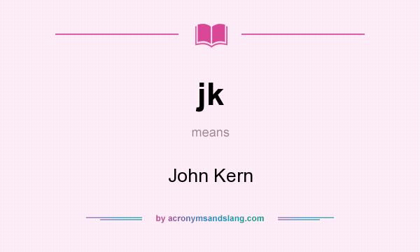 What does jk mean? It stands for John Kern