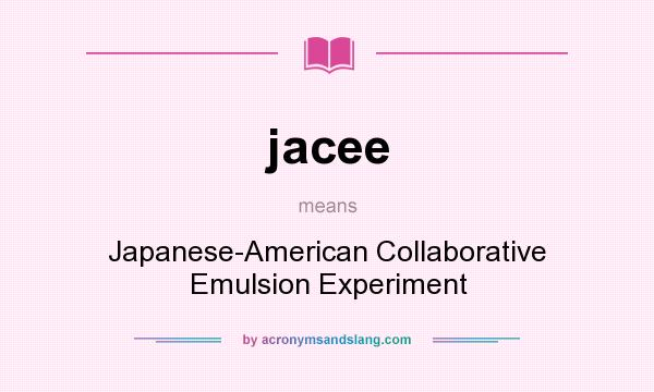 What does jacee mean? It stands for Japanese-American Collaborative Emulsion Experiment