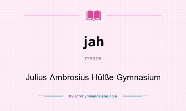 What does jah mean? It stands for Julius-Ambrosius-Hülße-Gymnasium