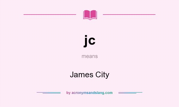 What does jc mean? It stands for James City