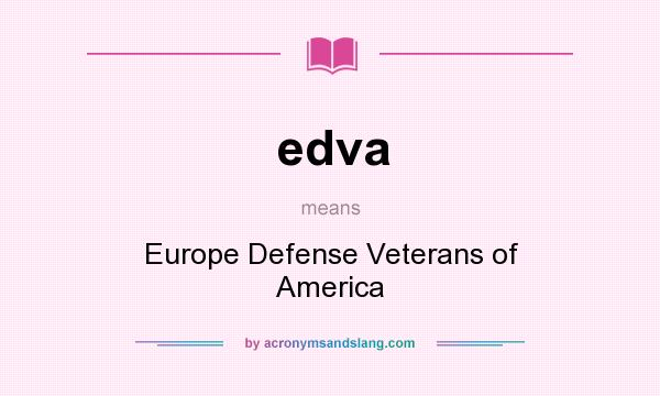 What does edva mean? It stands for Europe Defense Veterans of America
