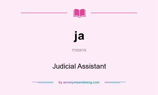 What does ja mean? It stands for Judicial Assistant