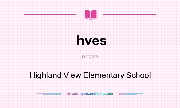 What does hves mean? It stands for Highland View Elementary School