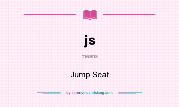 What does js mean? It stands for Jump Seat