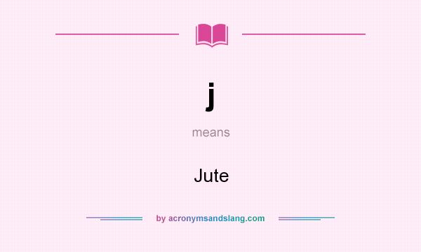 What does j mean? It stands for Jute