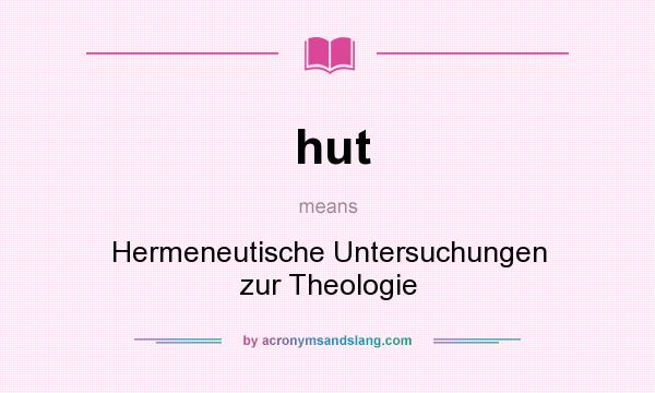 What does hut mean? It stands for Hermeneutische Untersuchungen zur Theologie
