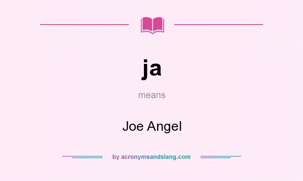 What does ja mean? It stands for Joe Angel