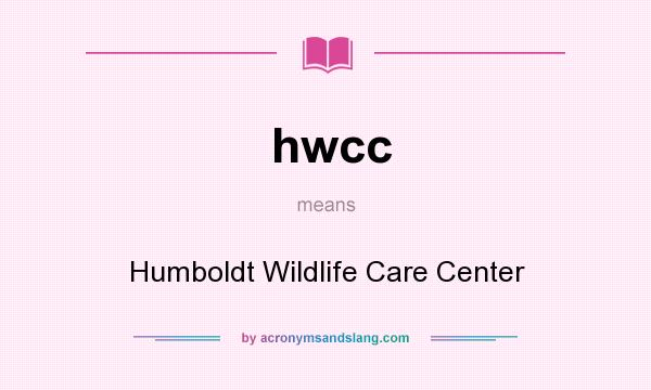 What does hwcc mean? It stands for Humboldt Wildlife Care Center