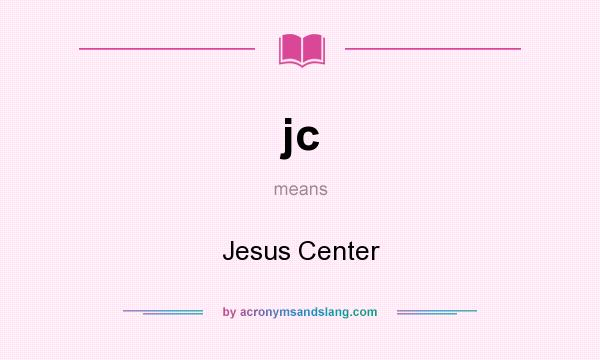 What does jc mean? It stands for Jesus Center