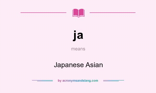 What does ja mean? It stands for Japanese Asian