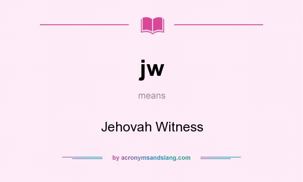 What does jw mean? It stands for Jehovah Witness