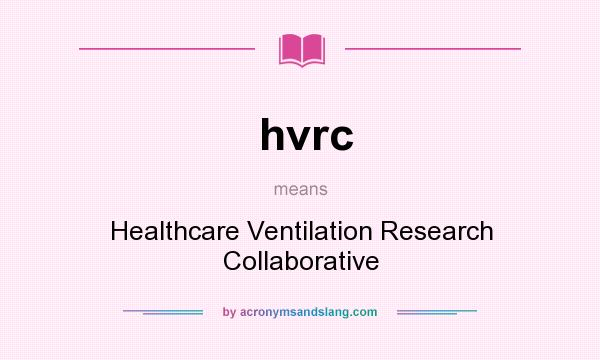 What does hvrc mean? It stands for Healthcare Ventilation Research Collaborative