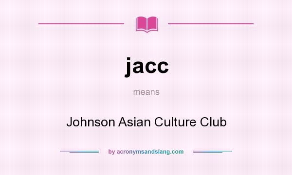 What does jacc mean? It stands for Johnson Asian Culture Club