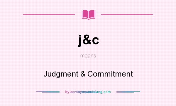 What does j&c mean? It stands for Judgment & Commitment
