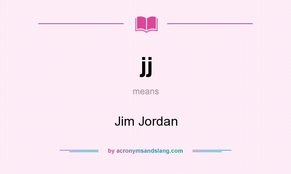 What does jj mean? It stands for Jim Jordan