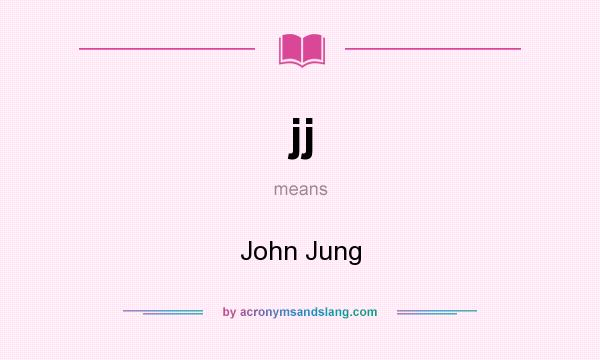 What does jj mean? It stands for John Jung
