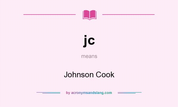 What does jc mean? It stands for Johnson Cook