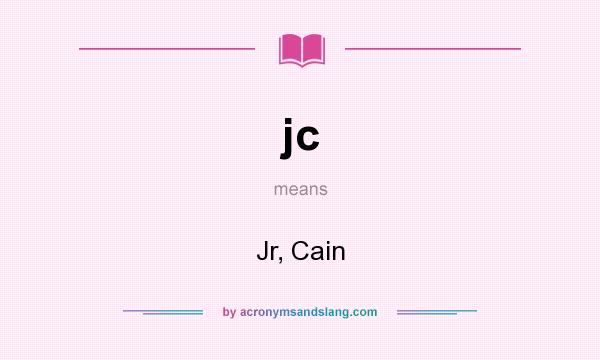 What does jc mean? It stands for Jr, Cain
