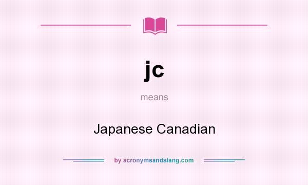 What does jc mean? It stands for Japanese Canadian