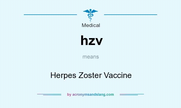 What does hzv mean? It stands for Herpes Zoster Vaccine