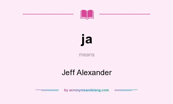 What does ja mean? It stands for Jeff Alexander