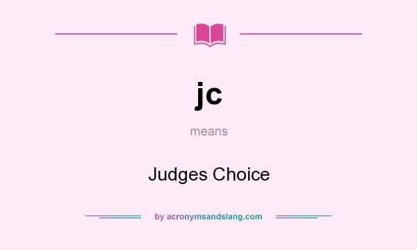 What does jc mean? It stands for Judges Choice
