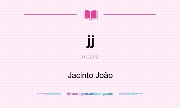 What does jj mean? It stands for Jacinto João