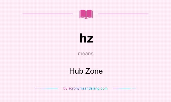What does hz mean? It stands for Hub Zone