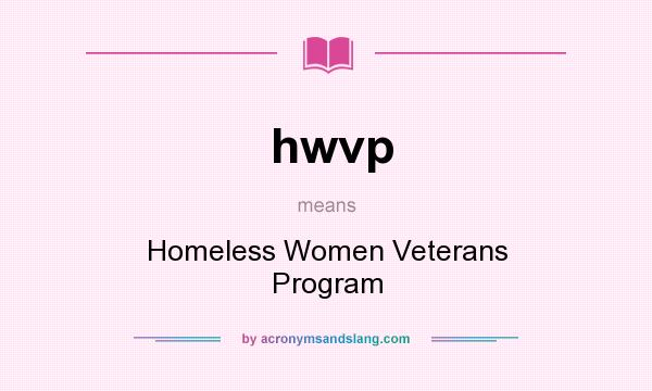 What does hwvp mean? It stands for Homeless Women Veterans Program