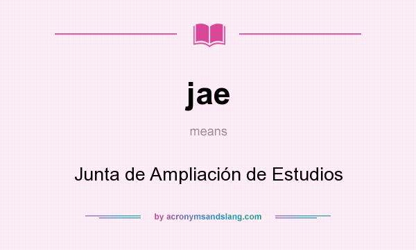 What does jae mean? It stands for Junta de Ampliación de Estudios