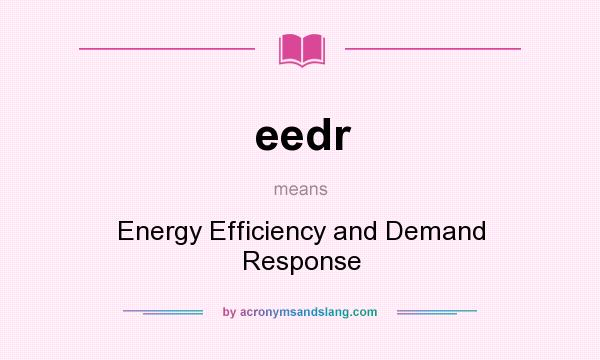 What does eedr mean? It stands for Energy Efficiency and Demand Response