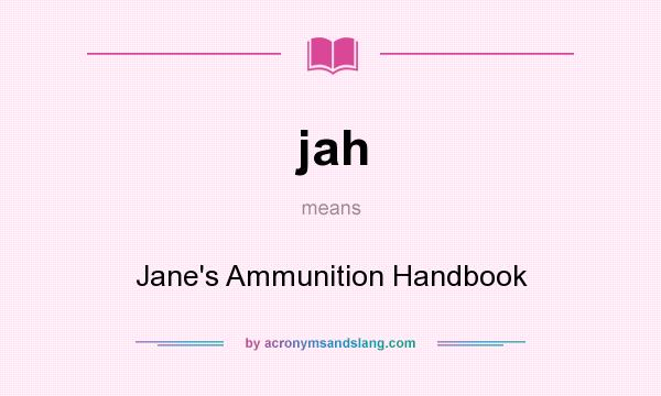 What does jah mean? It stands for Jane`s Ammunition Handbook