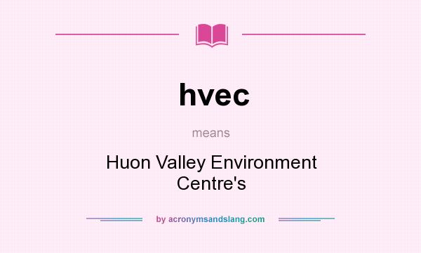 What does hvec mean? It stands for Huon Valley Environment Centre`s