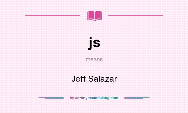 What does js mean? It stands for Jeff Salazar