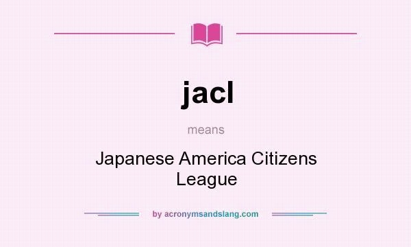 What does jacl mean? It stands for Japanese America Citizens League