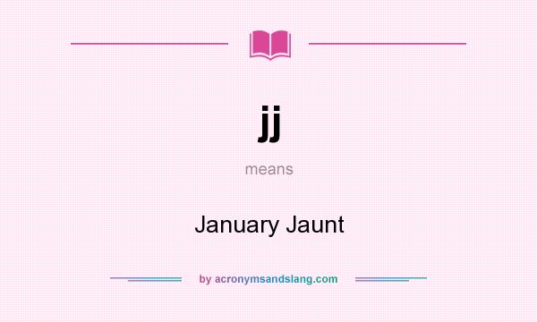 What does jj mean? It stands for January Jaunt