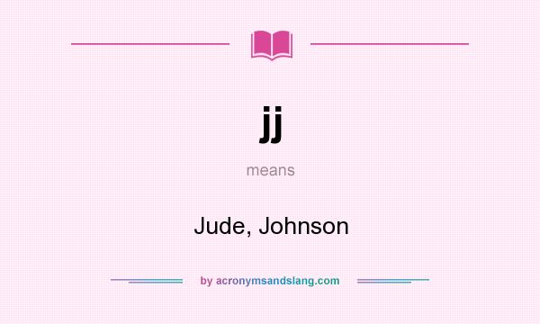 What does jj mean? It stands for Jude, Johnson
