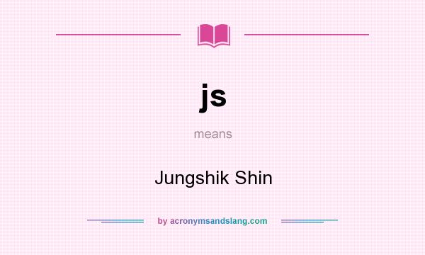 What does js mean? It stands for Jungshik Shin