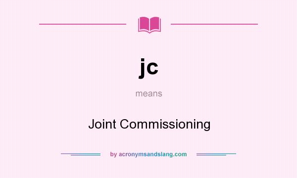 What does jc mean? It stands for Joint Commissioning