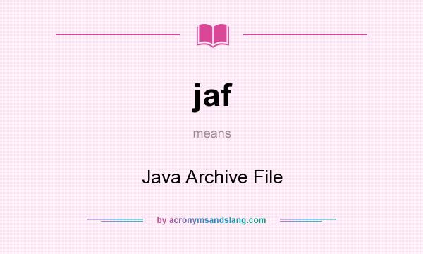 What does jaf mean? It stands for Java Archive File