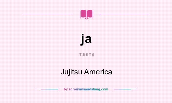 What does ja mean? It stands for Jujitsu America