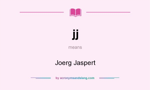 What does jj mean? It stands for Joerg Jaspert