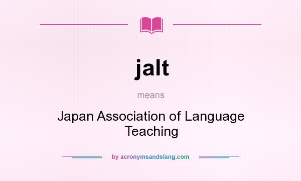What does jalt mean? It stands for Japan Association of Language Teaching