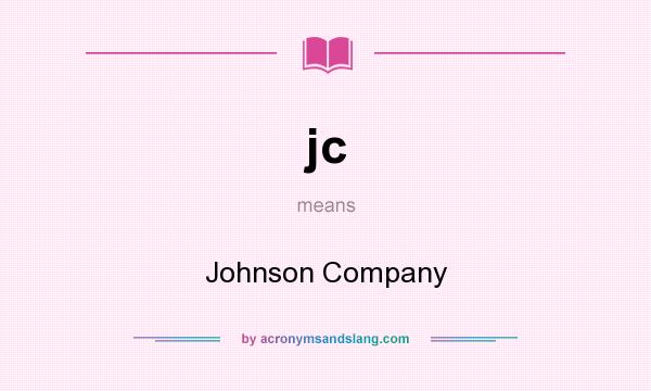 What does jc mean? It stands for Johnson Company