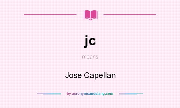 What does jc mean? It stands for Jose Capellan