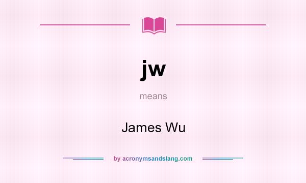 What does jw mean? It stands for James Wu